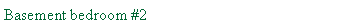 Text Box: Basement bedroom #2