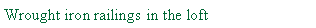 Text Box: Wrought iron railings in the loft