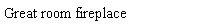 Text Box: Great room fireplace