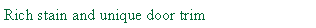 Text Box: Rich stain and unique door trim
