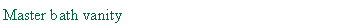 Text Box: Master bath vanity