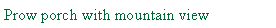 Text Box: Prow porch with mountain view