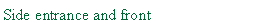 Text Box: Side entrance and front