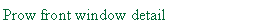 Text Box: Prow front window detail
