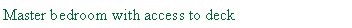 Text Box: Master bedroom with access to deck