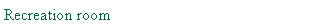 Text Box: Recreation room