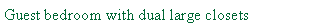 Text Box: Guest bedroom with dual large closets
