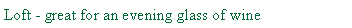 Text Box: Loft - great for an evening glass of wine