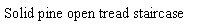Text Box: Solid pine open tread staircase