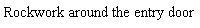 Text Box: Rockwork around the entry door