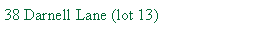 Text Box: 38 Darnell Lane (lot 13)