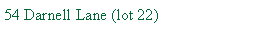 Text Box: 54 Darnell Lane (lot 22)