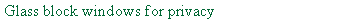 Text Box: Glass block windows for privacy