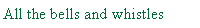 Text Box: All the bells and whistles